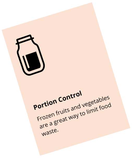 Portion Control: Frozen fruits and vegetables are a great way to limit food waste.